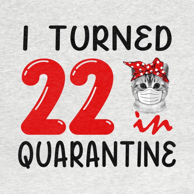 I Turned 22 In Quarantine Funny Cat Facemask by David Darry